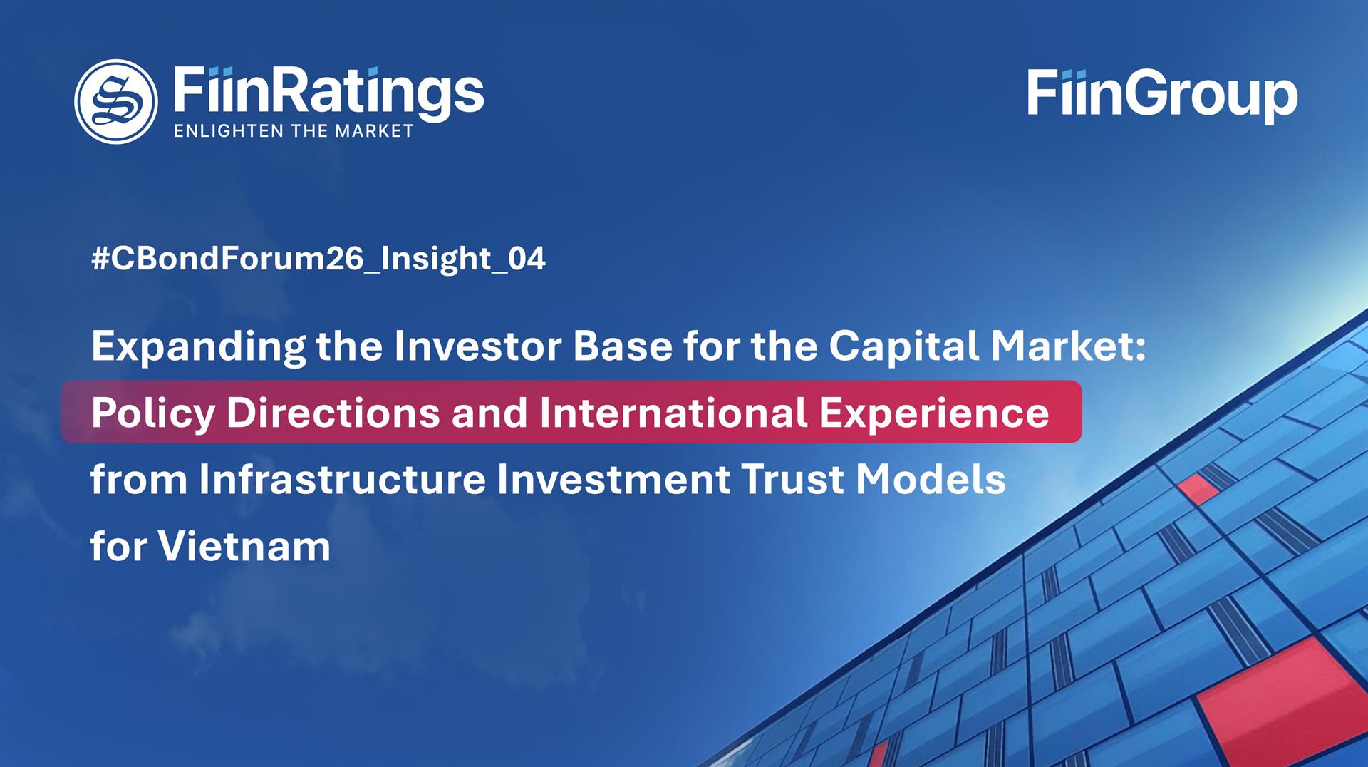 Expanding the Investor Base for the Capital Market: Policy Directions and International Experience from Infrastructure Investment Trust Models for Vietnam