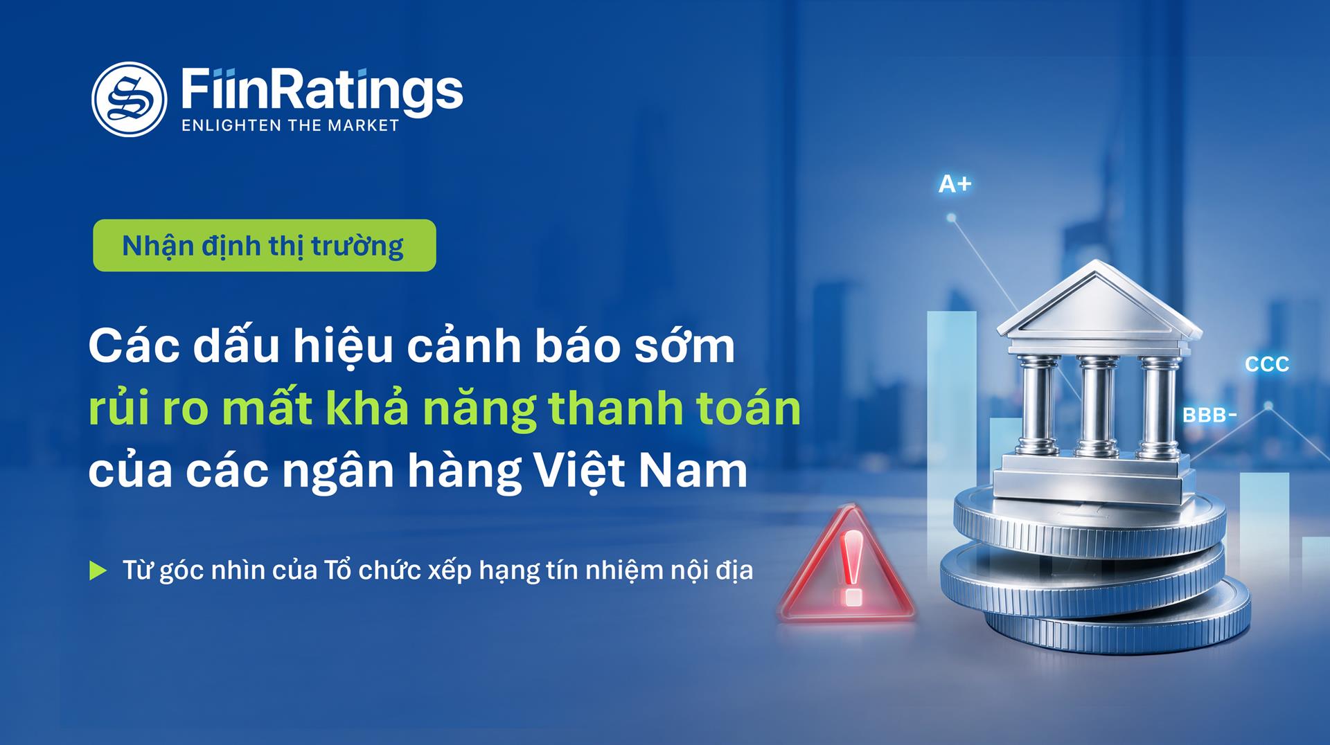 Các dấu hiệu cảnh báo sớm rủi ro mất khả năng thanh toán của các ngân hàng Việt Nam: Từ góc nhìn Xếp hạng tín nhiệm
