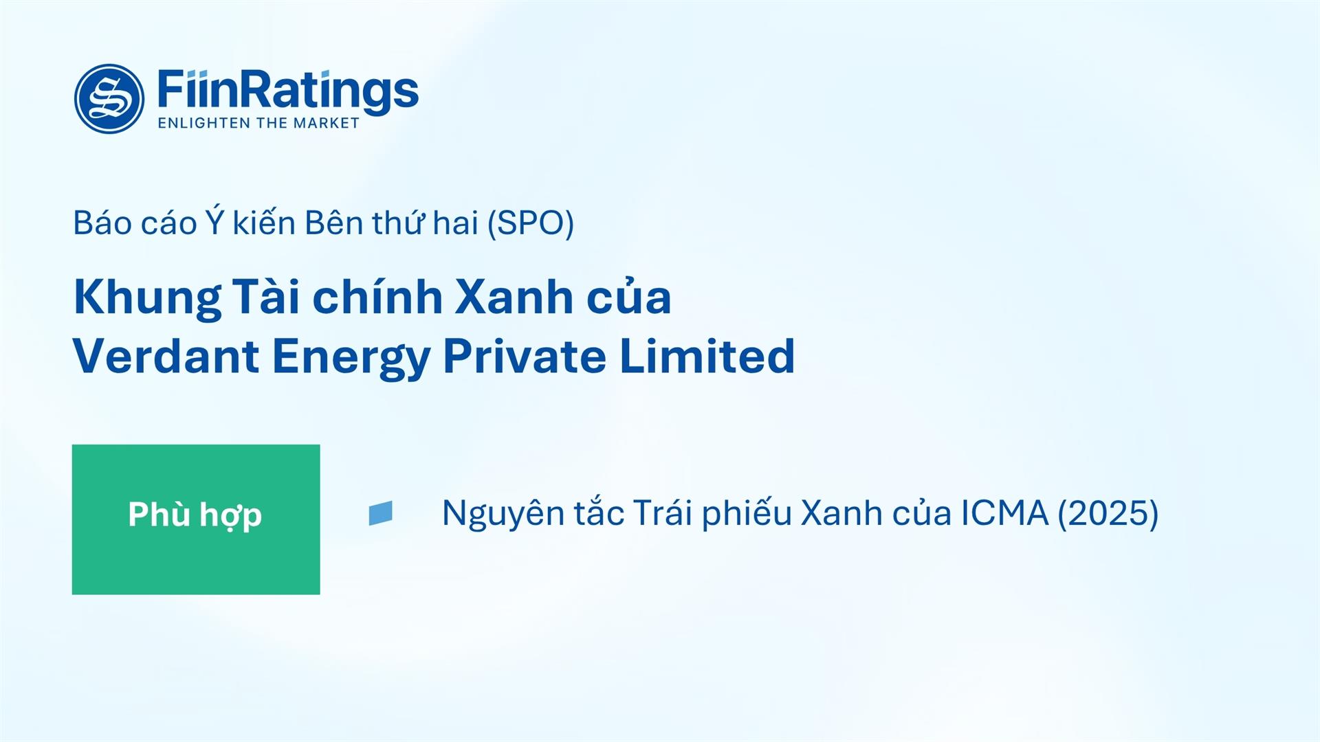 FiinRatings đánh giá Khung Tài chính Xanh của Verdant Energy đạt mức “Phù hợp” theo Nguyên tắc Trái phiếu Xanh ICMA 2025