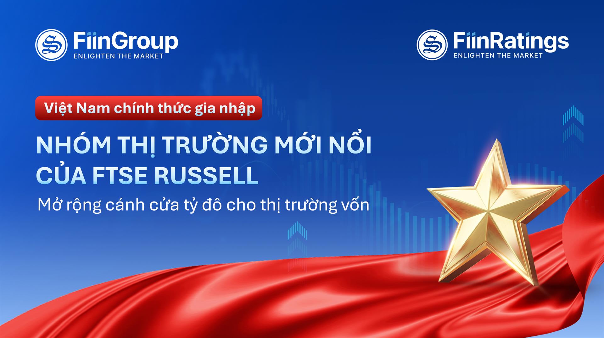 Việt Nam chính thức gia nhập nhóm thị trường mới nổi FTSE Russell: Mở rộng cánh cửa tỷ đô cho thị trường vốn