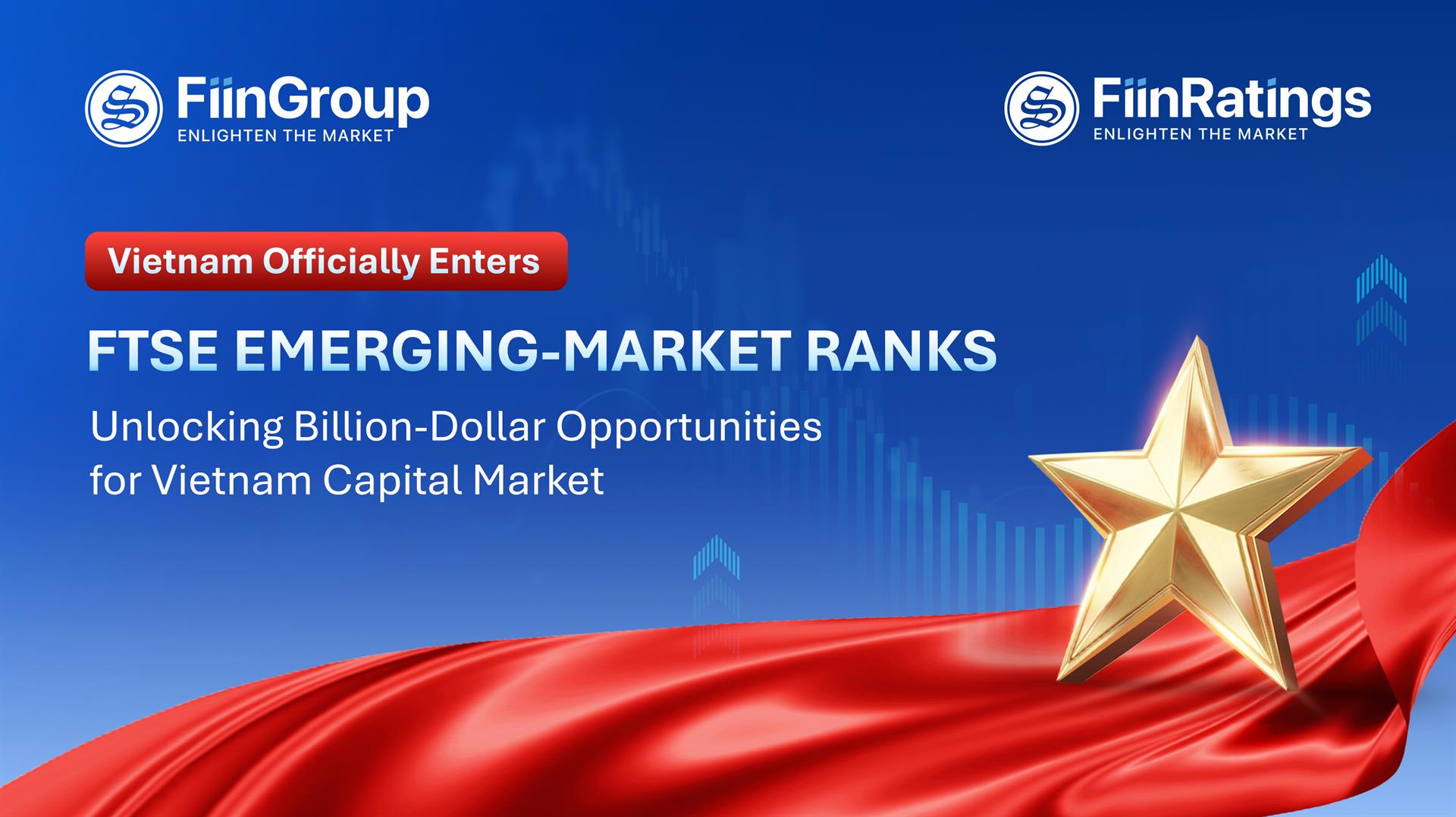 Vietnam officially enters FTSE Emerging Market ranks: Unlocking billion-dollar opportunities for Vietnam’s capital market
