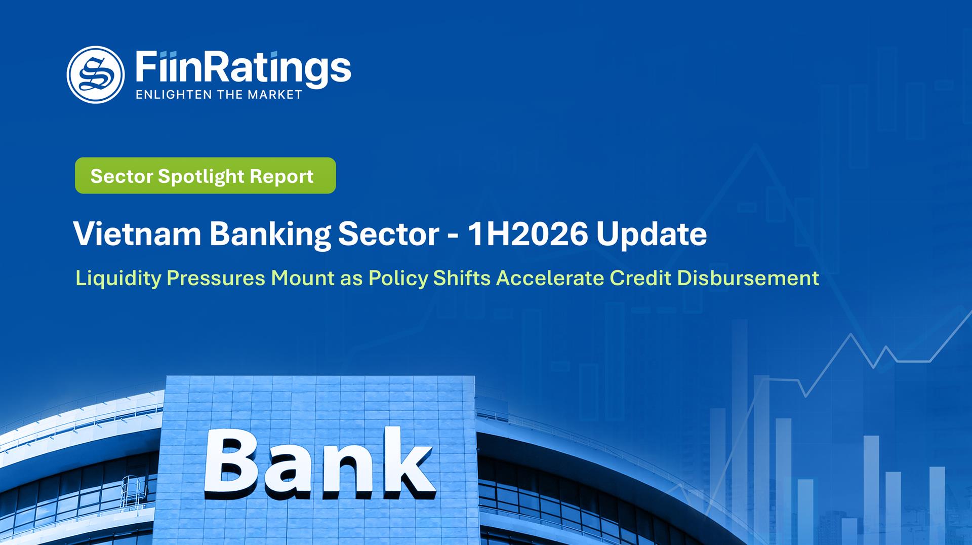 Vietnam Banking Sector Spotlight – 1H2026 Update: Credit Growth Accelerates as Liquidity Pressures Mount